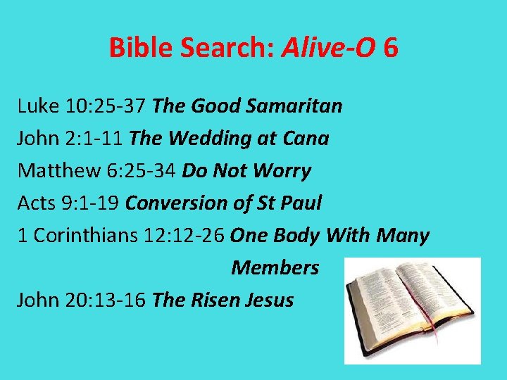 Bible Search: Alive-O 6 Luke 10: 25 -37 The Good Samaritan John 2: 1