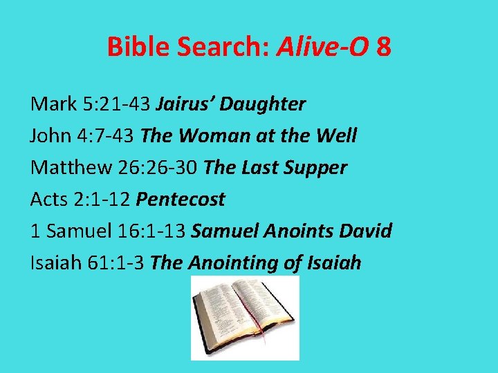 Bible Search: Alive-O 8 Mark 5: 21 -43 Jairus’ Daughter John 4: 7 -43