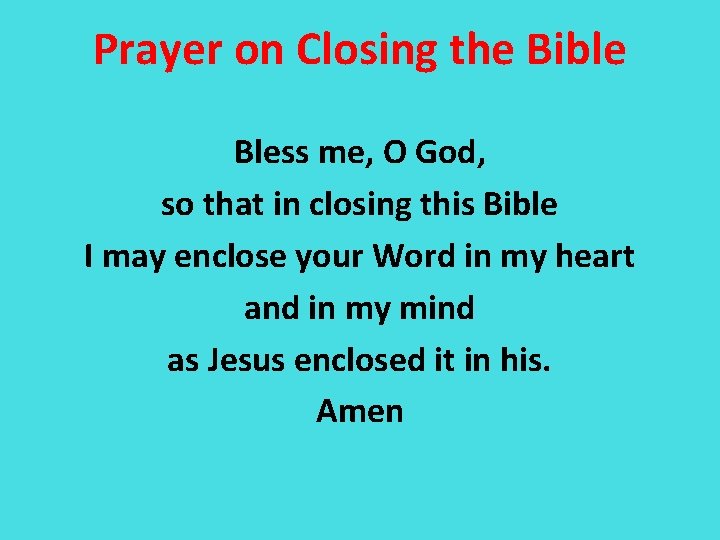 Prayer on Closing the Bible Bless me, O God, so that in closing this