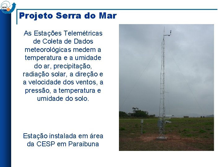 Projeto Serra do Mar As Estações Telemétricas de Coleta de Dados meteorológicas medem a