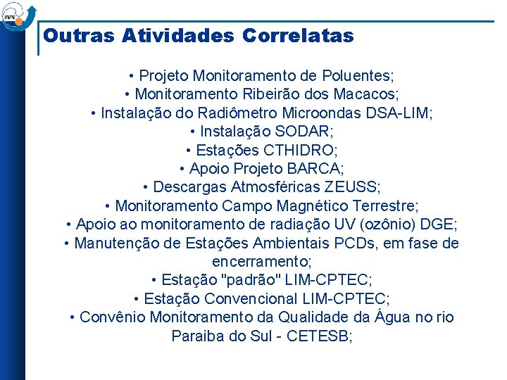 Outras Atividades Correlatas • Projeto Monitoramento de Poluentes; • Monitoramento Ribeirão dos Macacos; •