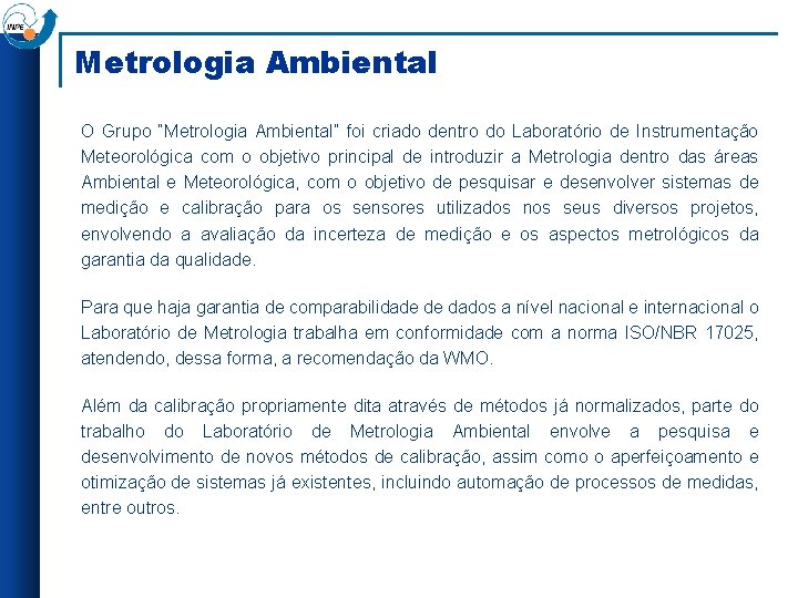 Metrologia Ambiental O Grupo “Metrologia Ambiental” foi criado dentro do Laboratório de Instrumentação Meteorológica