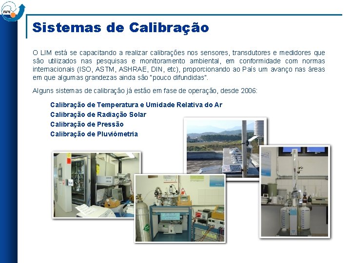 Sistemas de Calibração O LIM está se capacitando a realizar calibrações nos sensores, transdutores