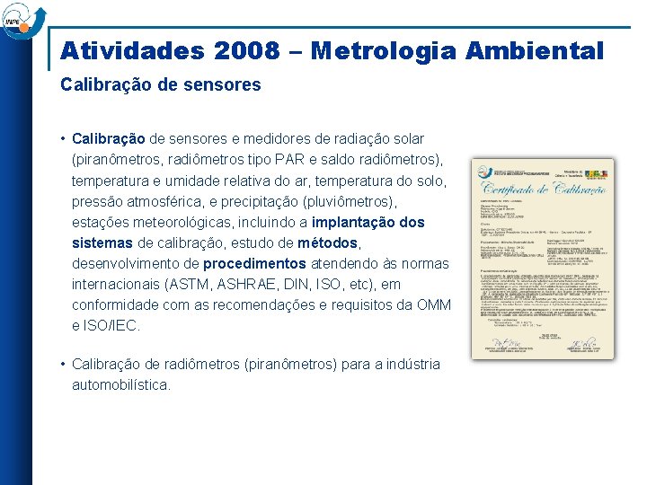 Atividades 2008 – Metrologia Ambiental Calibração de sensores • Calibração de sensores e medidores