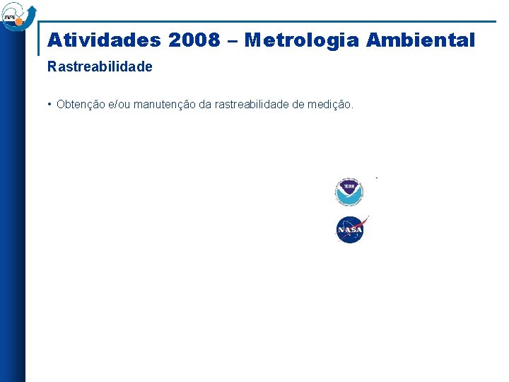 Atividades 2008 – Metrologia Ambiental Rastreabilidade • Obtenção e/ou manutenção da rastreabilidade de medição.