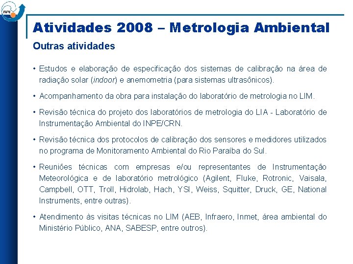 Atividades 2008 – Metrologia Ambiental Outras atividades • Estudos e elaboração de especificação dos