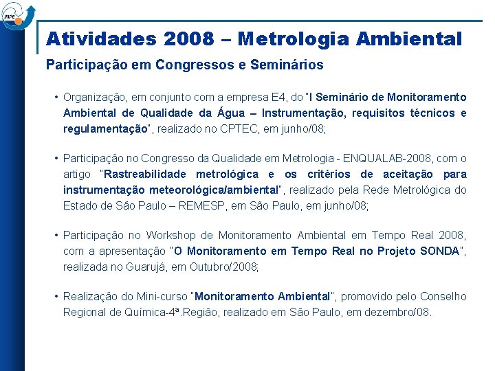 Atividades 2008 – Metrologia Ambiental Participação em Congressos e Seminários • Organização, em conjunto