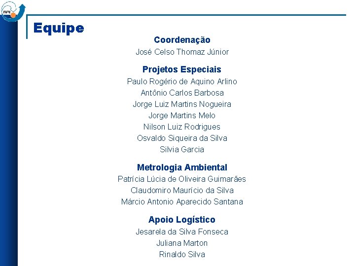 Equipe Coordenação José Celso Thomaz Júnior Projetos Especiais Paulo Rogério de Aquino Arlino Antônio