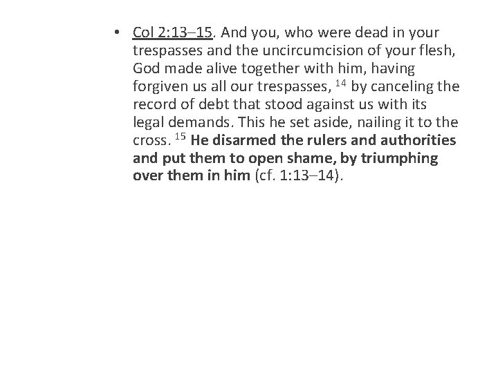  • Col 2: 13– 15. And you, who were dead in your trespasses