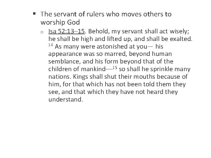 § The servant of rulers who moves others to worship God o Isa 52:
