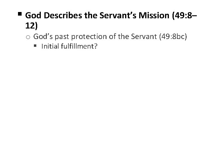 § God Describes the Servant’s Mission (49: 8– 12) o God’s past protection of