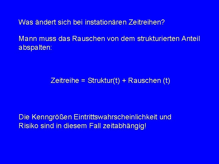 Was ändert sich bei instationären Zeitreihen? Mann muss das Rauschen von dem strukturierten Anteil