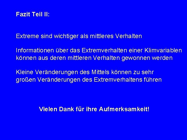 Fazit Teil II: Extreme sind wichtiger als mittleres Verhalten Informationen über das Extremverhalten einer