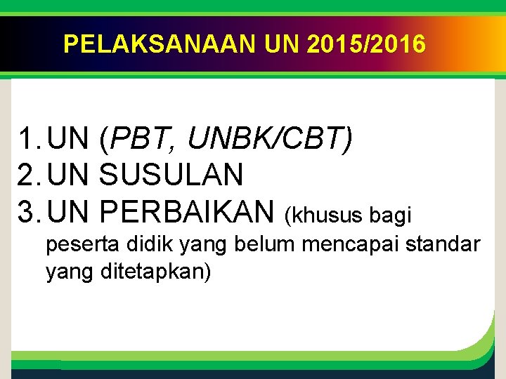Click to edit Master title PELAKSANAAN UN 2015/2016 style 1. UN (PBT, UNBK/CBT) 2.