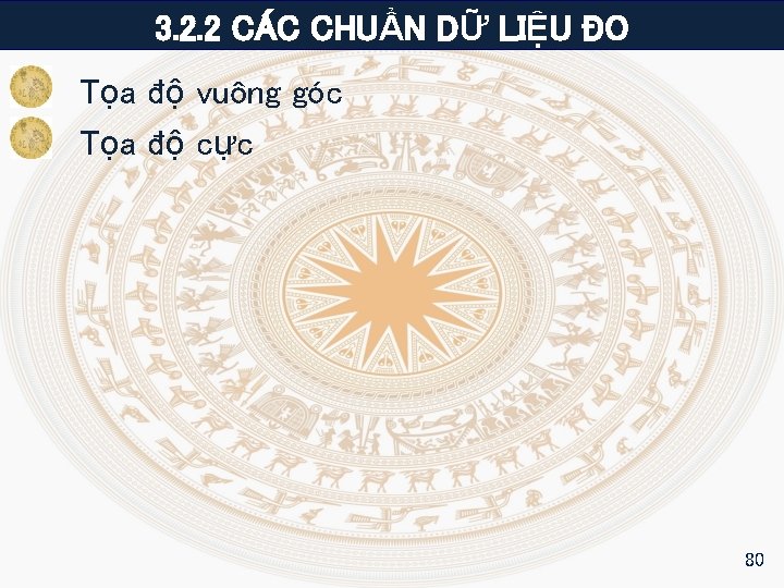 3. 2. 2 CÁC CHUẨN DỮ LIỆU ĐO Tọa độ vuông góc Tọa độ