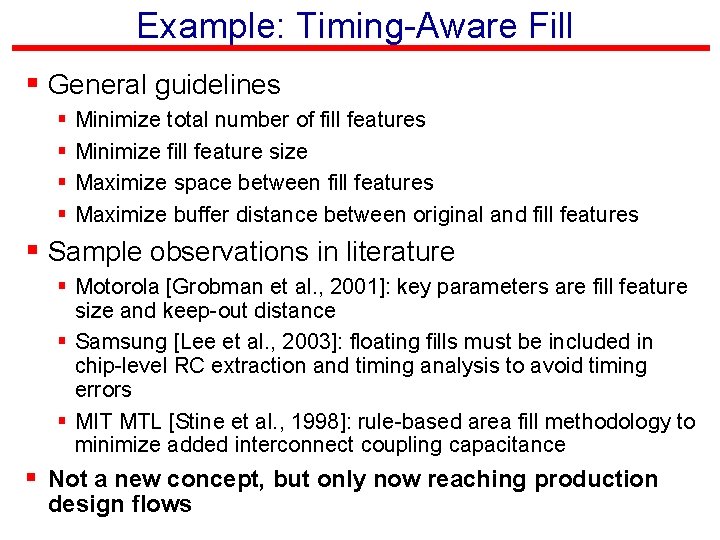 Example: Timing-Aware Fill § General guidelines § § Minimize total number of fill features