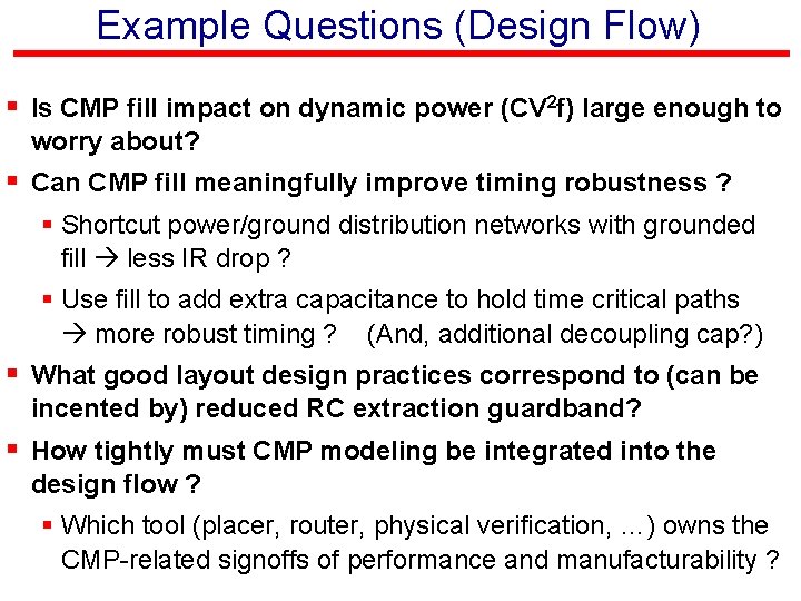 Example Questions (Design Flow) § Is CMP fill impact on dynamic power (CV 2