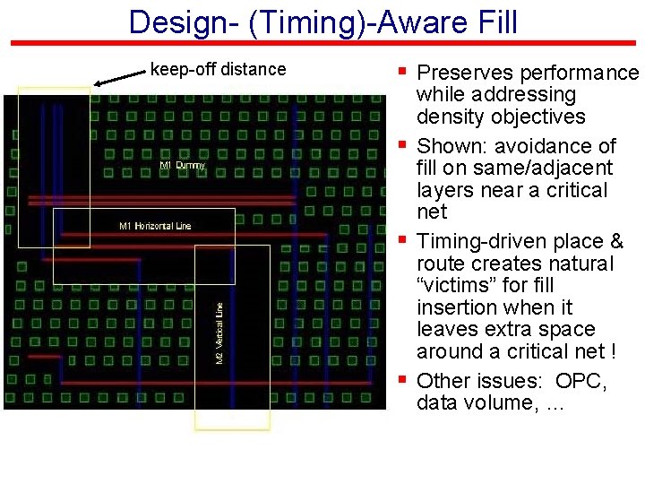 Design- (Timing)-Aware Fill keep-off distance § Preserves performance while addressing density objectives § Shown: