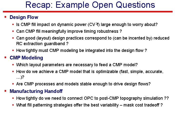 Recap: Example Open Questions § Design Flow § Is CMP fill impact on dynamic