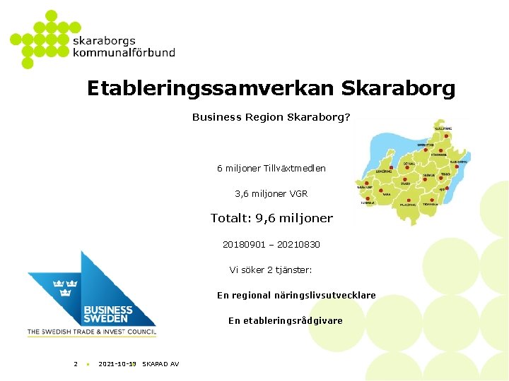 Etableringssamverkan Skaraborg Business Region Skaraborg? 6 miljoner Tillväxtmedlen 3, 6 miljoner VGR Totalt: 9,