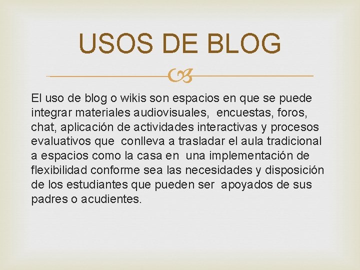 USOS DE BLOG El uso de blog o wikis son espacios en que se