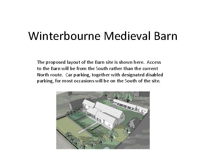 Winterbourne Medieval Barn The proposed layout of the Barn site is shown here. Access