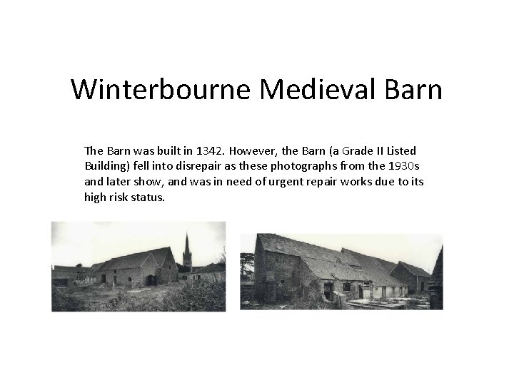 Winterbourne Medieval Barn The Barn was built in 1342. However, the Barn (a Grade