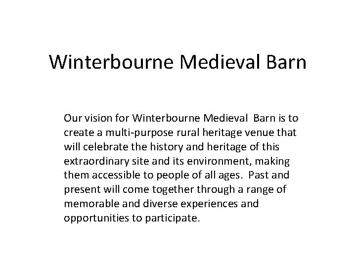 Winterbourne Medieval Barn Our vision for Winterbourne Medieval Barn is to create a multi-purpose