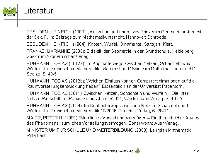 Literatur BESUDEN, HEINRICH (1980): „Motivation und operatives Prinzip im Geometrieun-terricht der Sek. I“. In: