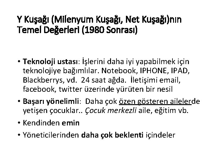 Y Kuşağı (Milenyum Kuşağı, Net Kuşağı)nın Temel Değerleri (1980 Sonrası) • Teknoloji ustası: İşlerini