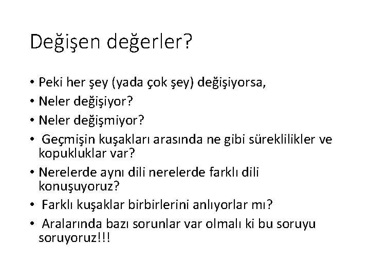 Değişen değerler? • Peki her şey (yada çok şey) değişiyorsa, • Neler değişiyor? •