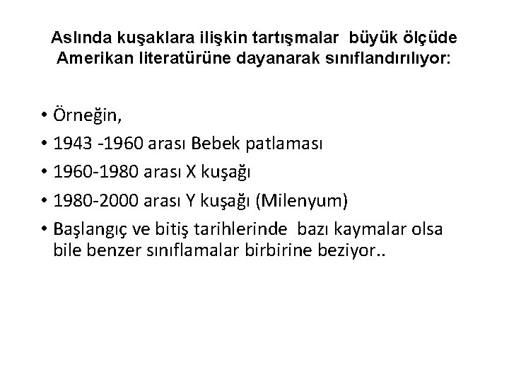 Aslında kuşaklara ilişkin tartışmalar büyük ölçüde Amerikan literatürüne dayanarak sınıflandırılıyor: • Örneğin, • 1943