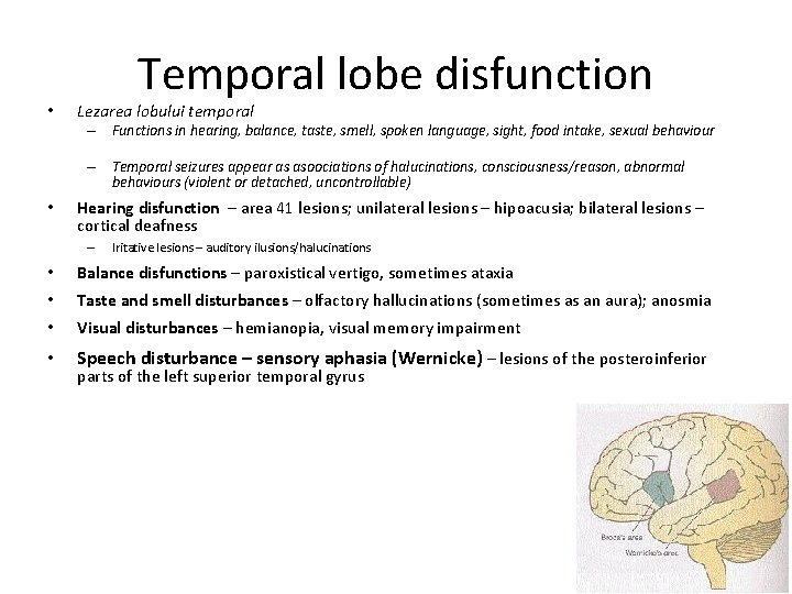  • Temporal lobe disfunction Lezarea lobului temporal – Functions in hearing, balance, taste,