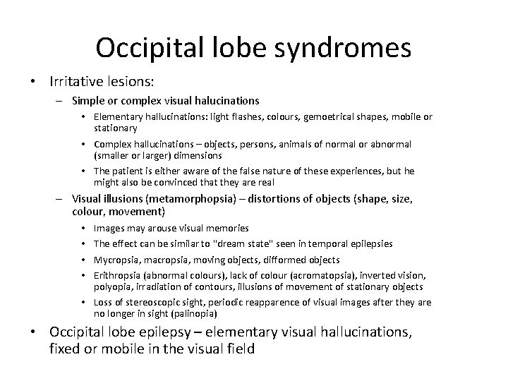 Occipital lobe syndromes • Irritative lesions: – Simple or complex visual halucinations • Elementary