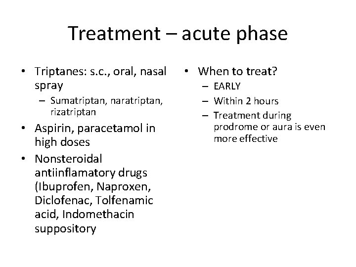 Treatment – acute phase • Triptanes: s. c. , oral, nasal spray – Sumatriptan,