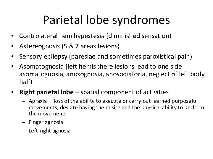 Parietal lobe syndromes Controlateral hemihypestesia (diminished sensation) Astereognosis (5 & 7 areas lesions) Sensory