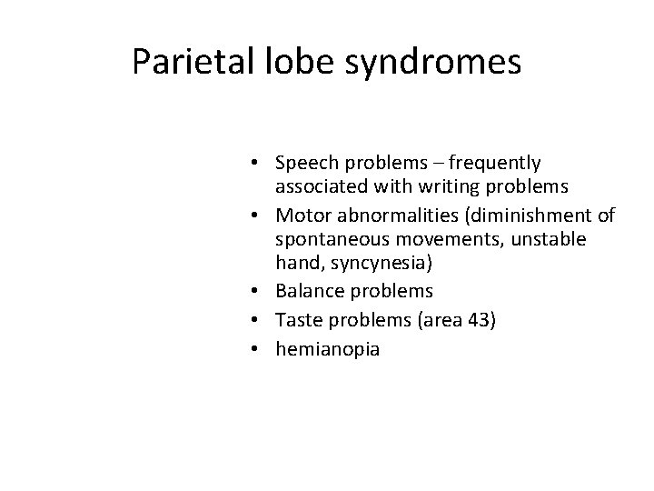 Parietal lobe syndromes • Speech problems – frequently associated with writing problems • Motor