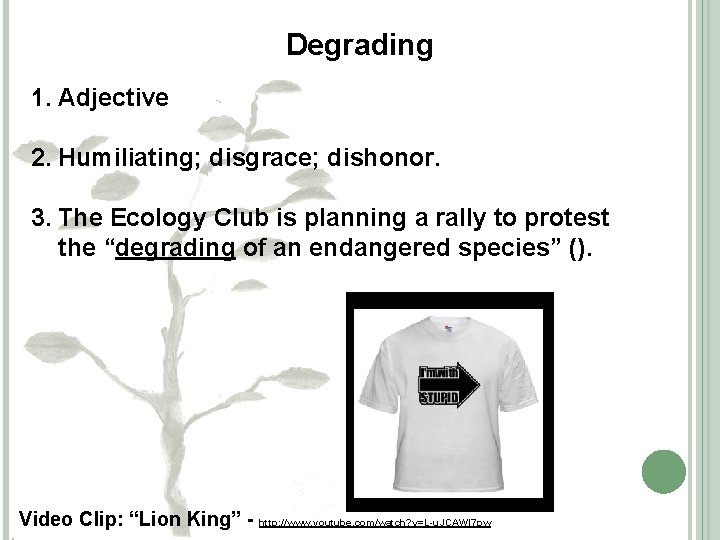 Degrading 1. Adjective 2. Humiliating; disgrace; dishonor. 3. The Ecology Club is planning a
