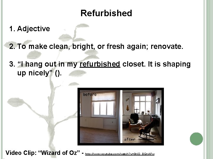 Refurbished 1. Adjective 2. To make clean, bright, or fresh again; renovate. 3. “I
