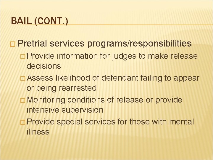 BAIL (CONT. ) � Pretrial services programs/responsibilities � Provide information for judges to make