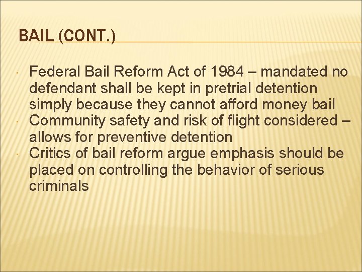 BAIL (CONT. ) Federal Bail Reform Act of 1984 – mandated no defendant shall