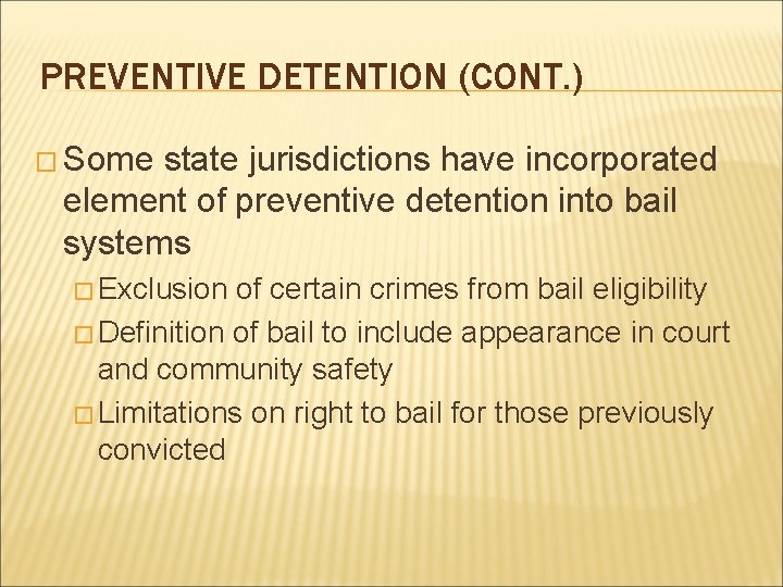 PREVENTIVE DETENTION (CONT. ) � Some state jurisdictions have incorporated element of preventive detention