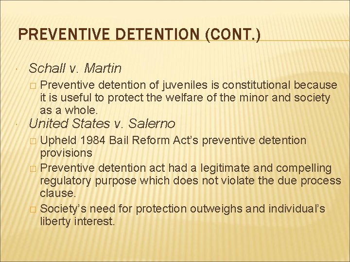 PREVENTIVE DETENTION (CONT. ) Schall v. Martin � Preventive detention of juveniles is constitutional