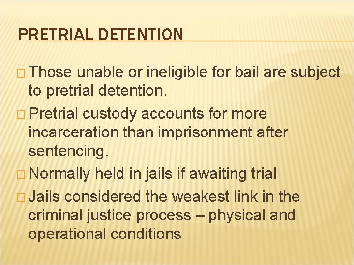 PRETRIAL DETENTION � Those unable or ineligible for bail are subject to pretrial detention.