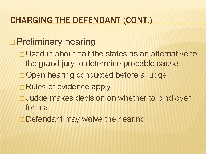 CHARGING THE DEFENDANT (CONT. ) � Preliminary � Used hearing in about half the