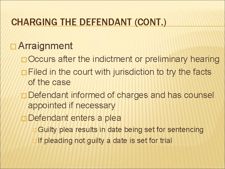 CHARGING THE DEFENDANT (CONT. ) � Arraignment � Occurs after the indictment or preliminary