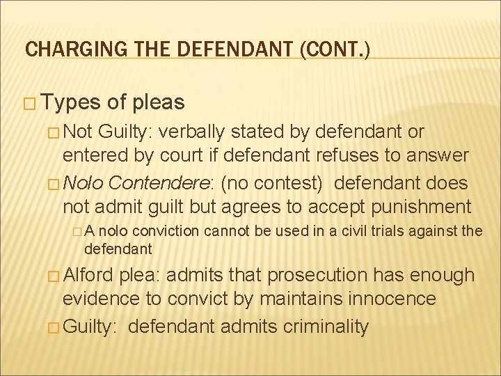 CHARGING THE DEFENDANT (CONT. ) � Types of pleas � Not Guilty: verbally stated