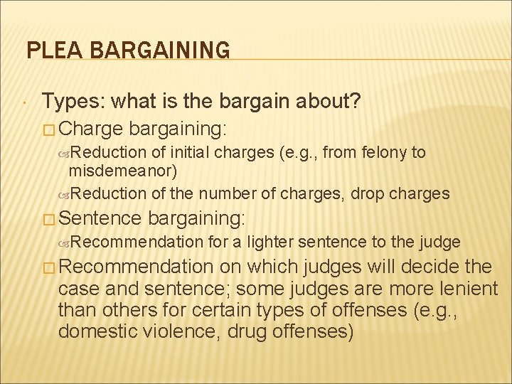 PLEA BARGAINING Types: what is the bargain about? � Charge bargaining: Reduction of initial