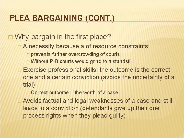 PLEA BARGAINING (CONT. ) � Why bargain in the first place? � A necessity
