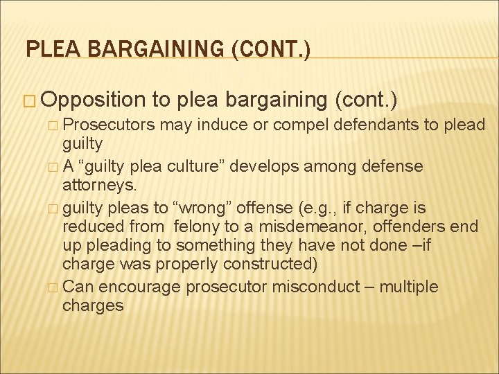 PLEA BARGAINING (CONT. ) � Opposition to plea bargaining (cont. ) � Prosecutors may